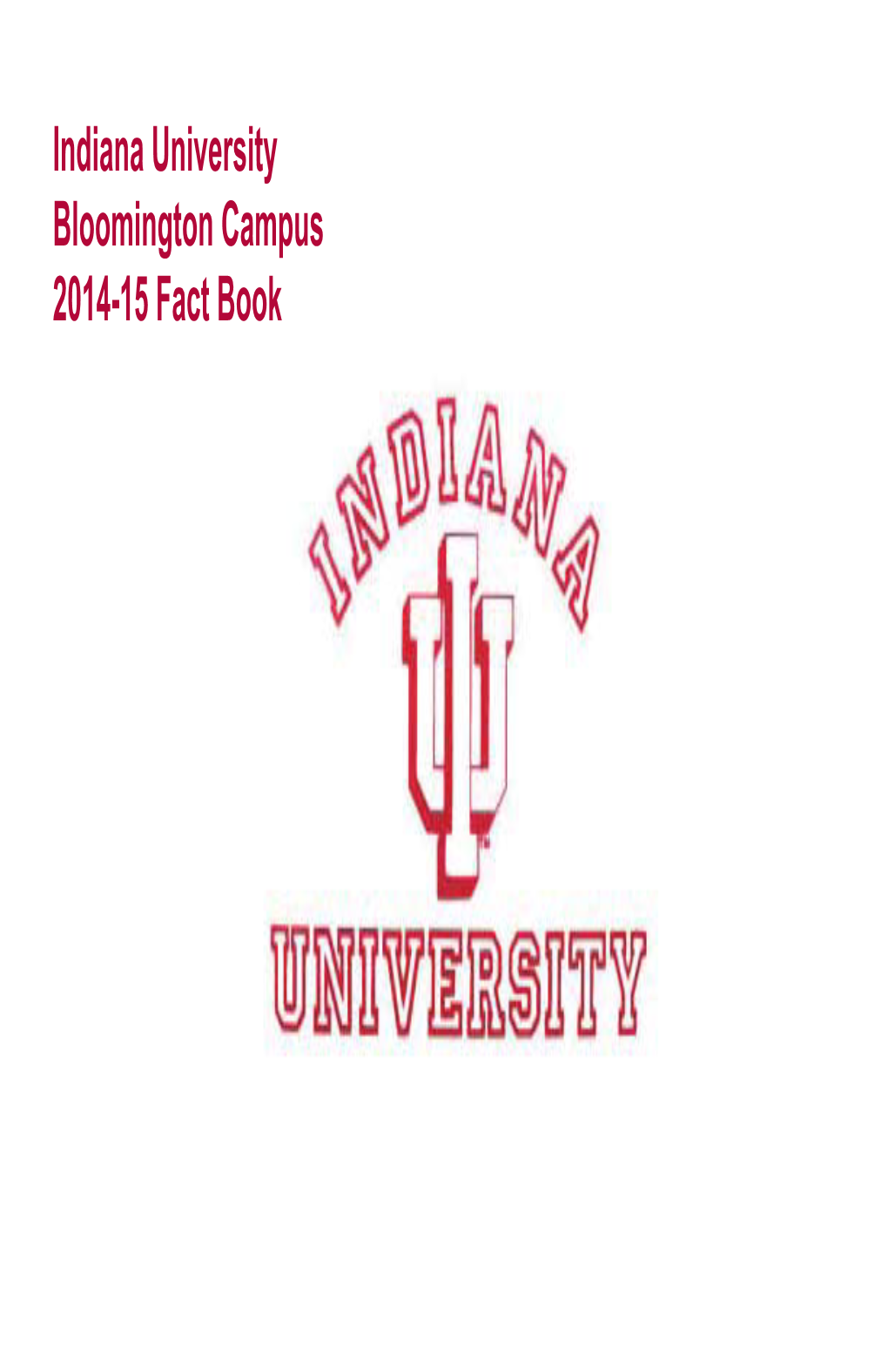 Indiana University Bloomington Campus 2014-15 Fact Book