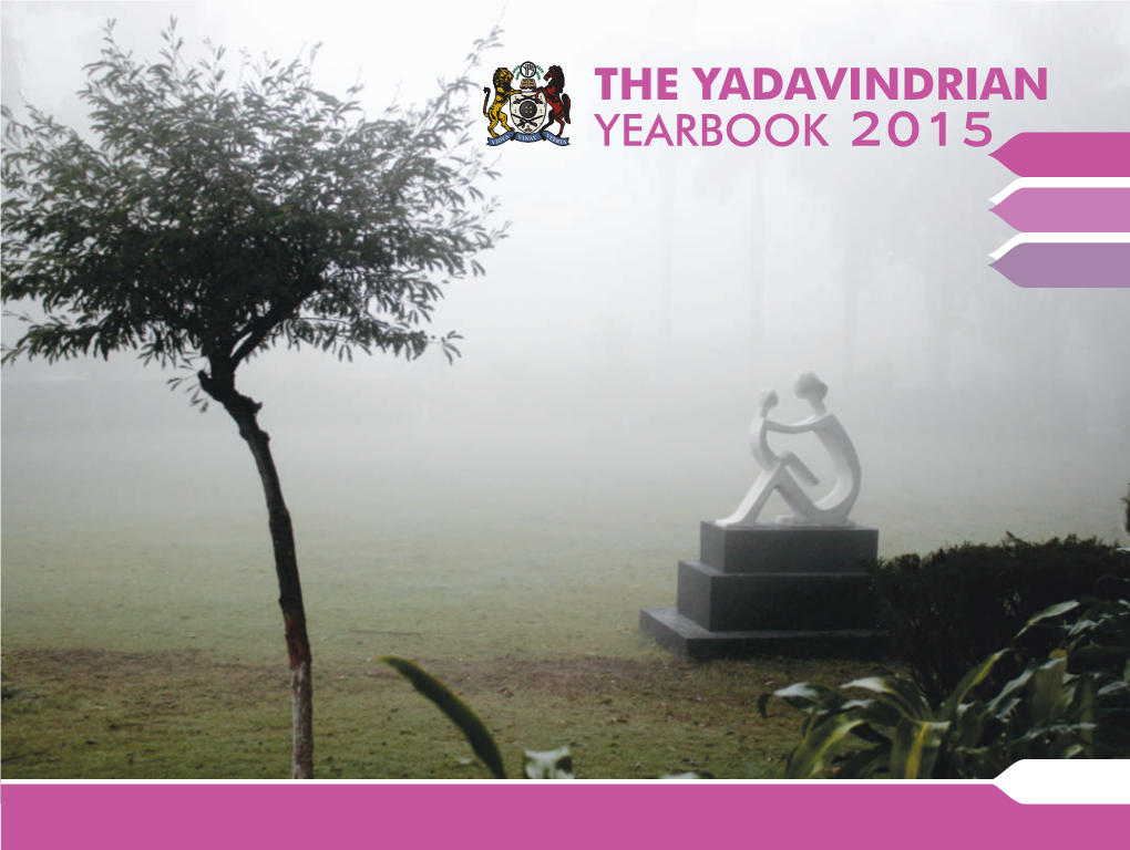 THE YADAVINDRIAN YEARBOOK 2015 Maharaja Yadavindra Singh of Patiala 1913 - 1974 School Motto