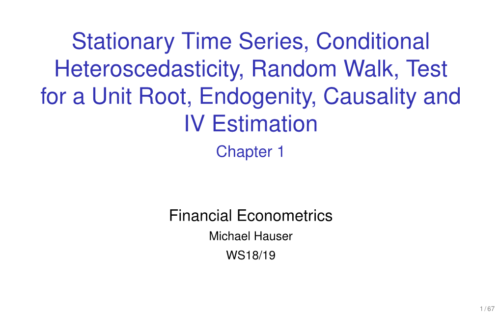 Stationary Time Series, Conditional Heteroscedasticity, Random Walk, Test for a Unit Root, Endogenity, Causality and IV Estimation Chapter 1