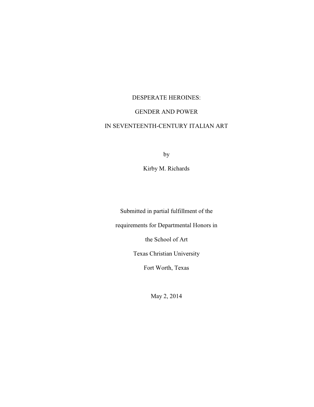 DESPERATE HEROINES: GENDER and POWER in SEVENTEENTH-CENTURY ITALIAN ART by Kirby M. Richards Submitted in Partial Fulfillment O