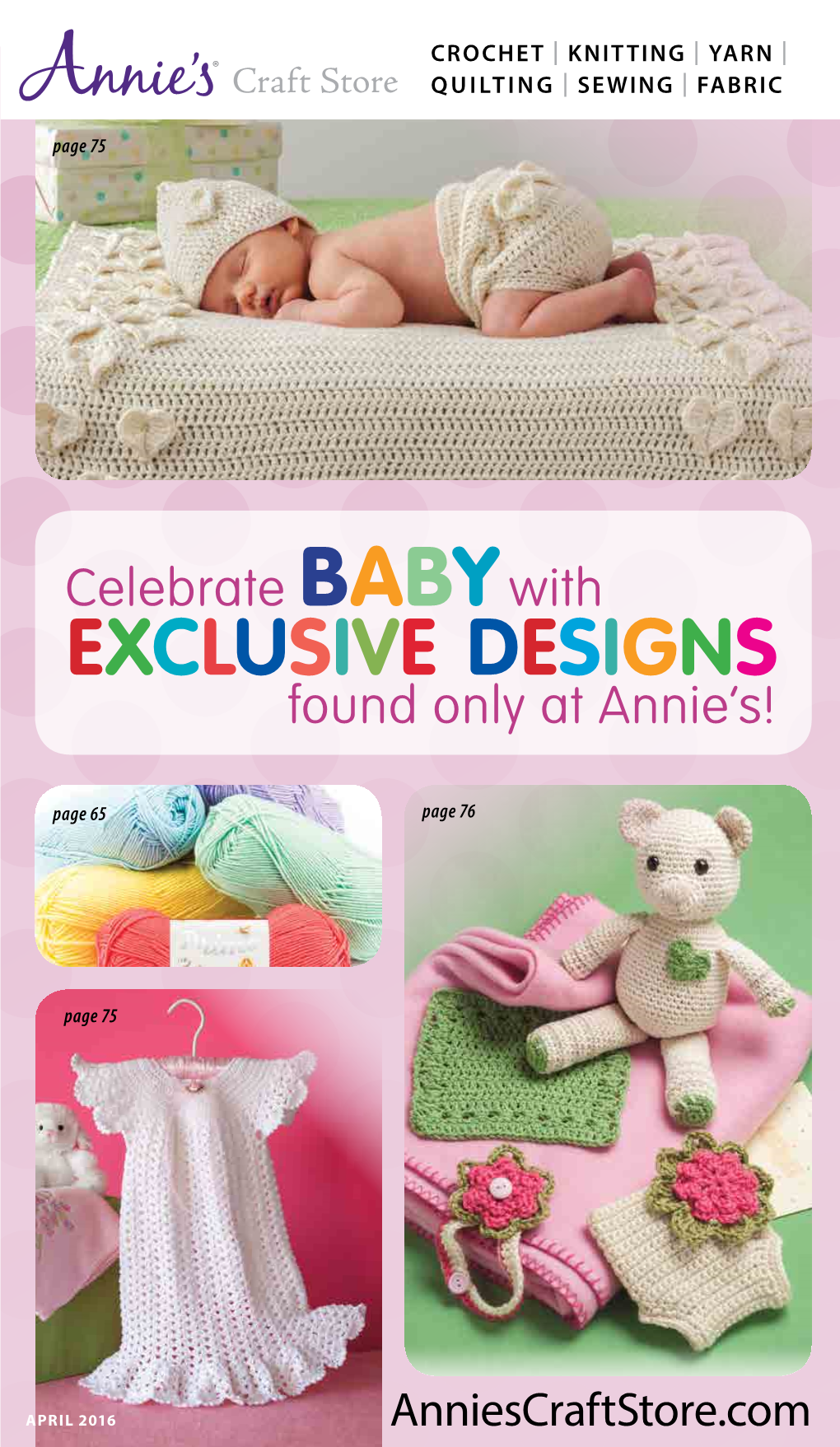 EXCLUSIVE DESIGNS Found Only at Annie’S!