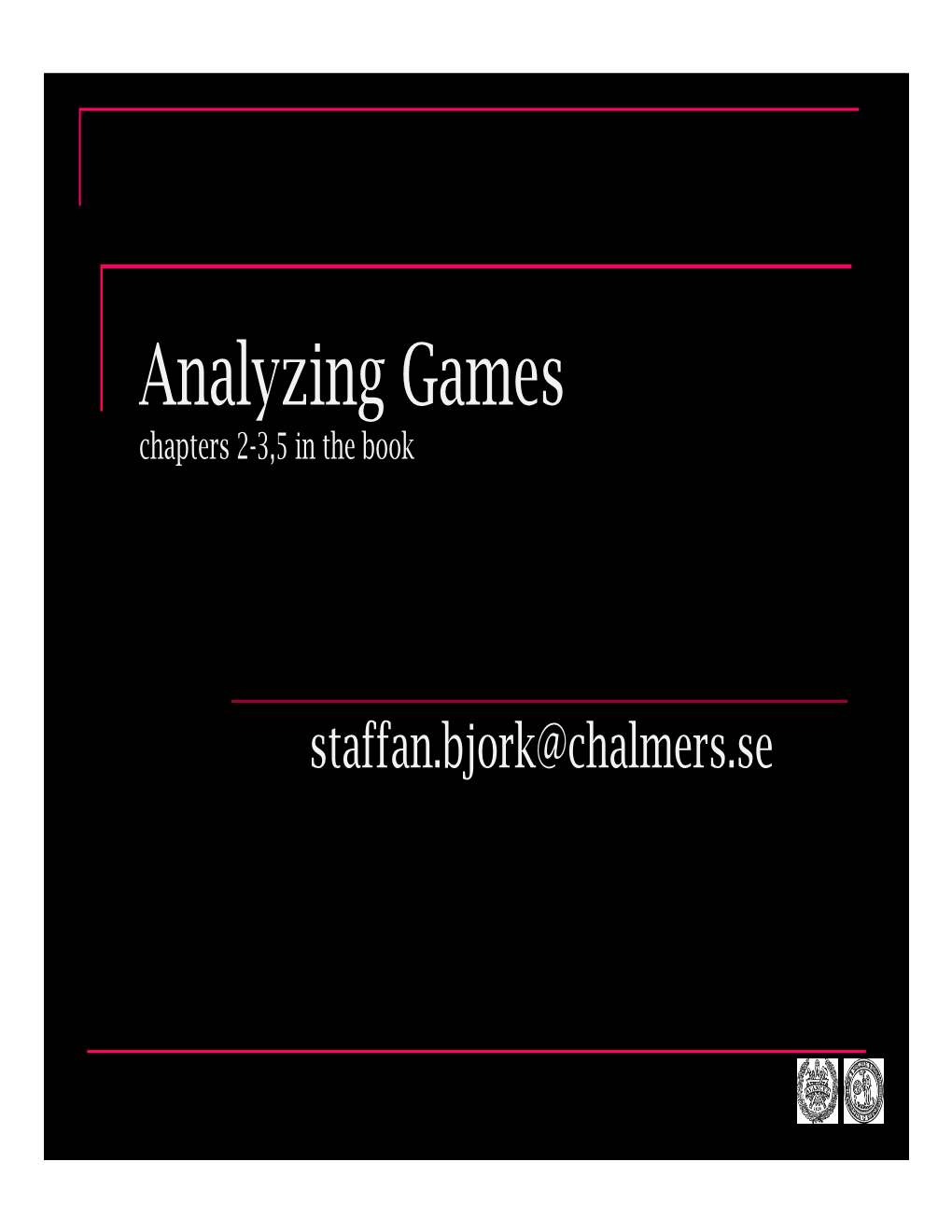 Analyzing Games Chapters 2-3,5 in the Book