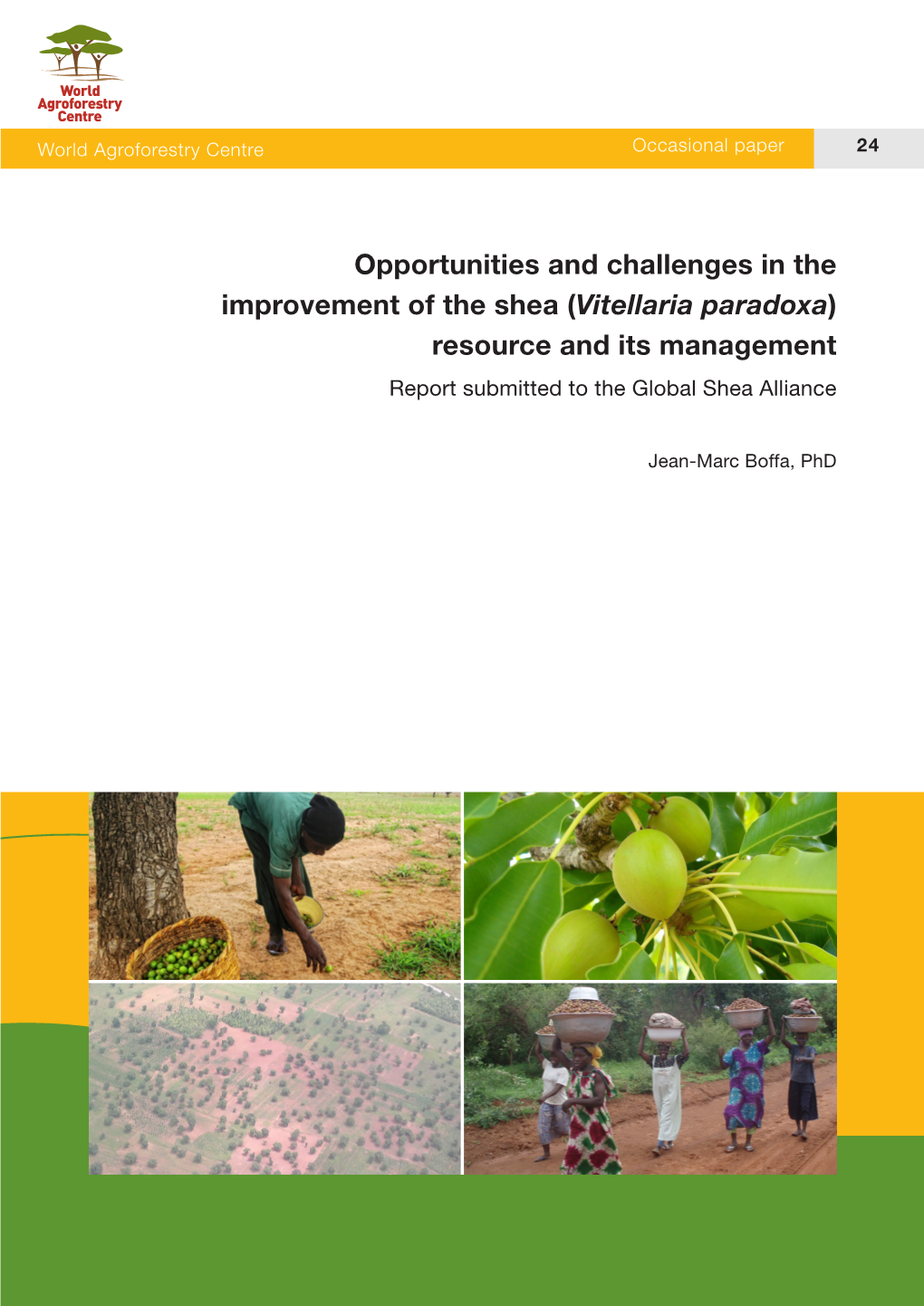 Opportunities and Challenges in the Improvement of the Shea (Vitellaria Paradoxa) Resource and Its Management Report Submitted to the Global Shea Alliance