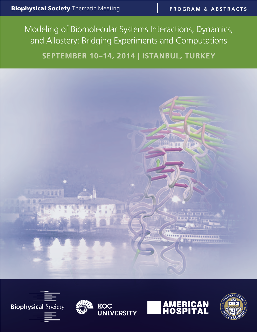 Modeling of Biomolecular Systems Interactions, Dynamics, and Allostery: Bridging Experiments and Computations SEPTEMBER 10–14, 2014 | ISTANBUL, TURKEY