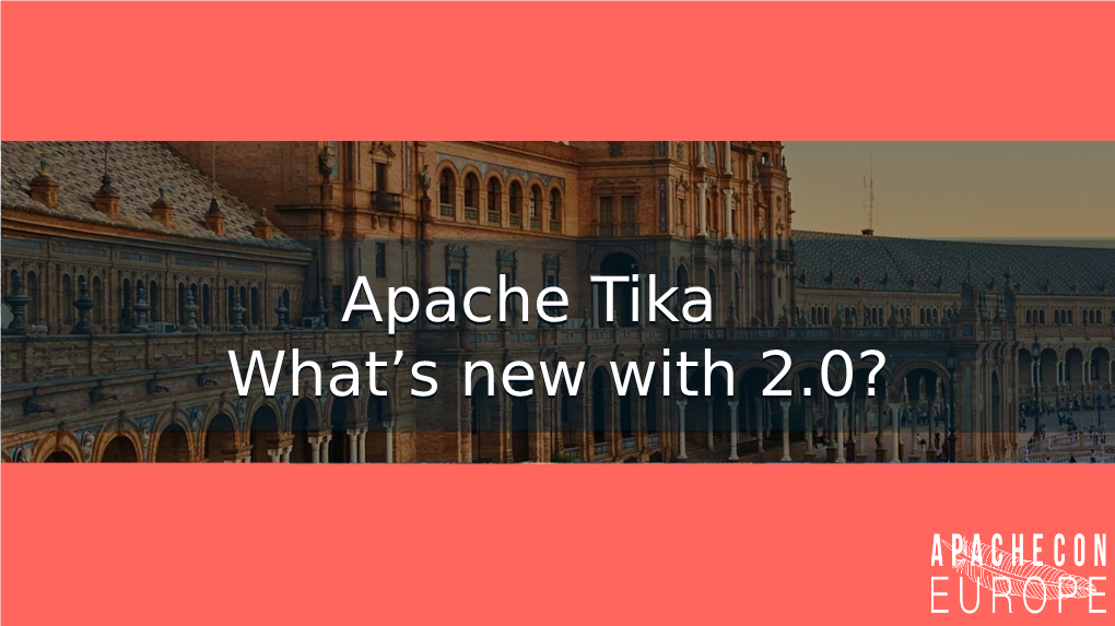 Apache Tika What’S New with 2.0? Nick Burch CTO, Quanticate Tika,Tika, Inin Aa Nutshellnutshell
