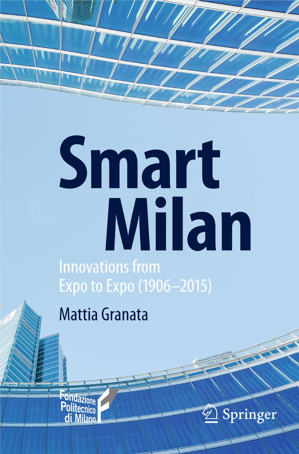 Innovations from Expo to Expo (1906–2015) Mattia Granata Smart Milan Innovations from Expo to Expo (1906-2015) Mattia Granata