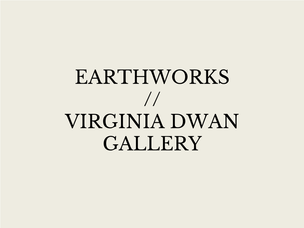 Earthworks // Virginia Dwan Gallery Virginia Dwan