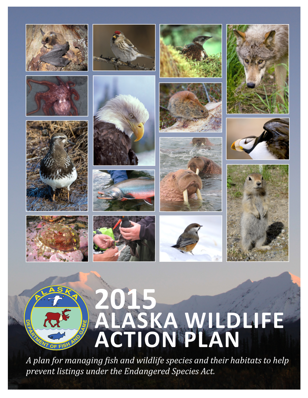 2015 ALASKA WILDLIFE ACTION PLAN a Plan for Managing Fish and Wildlife Species and Their Habitats to Help Prevent Listings Under the Endangered Species Act