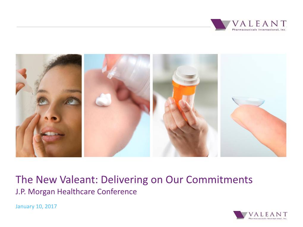 The New Valeant: Delivering on Our Commitments J.P