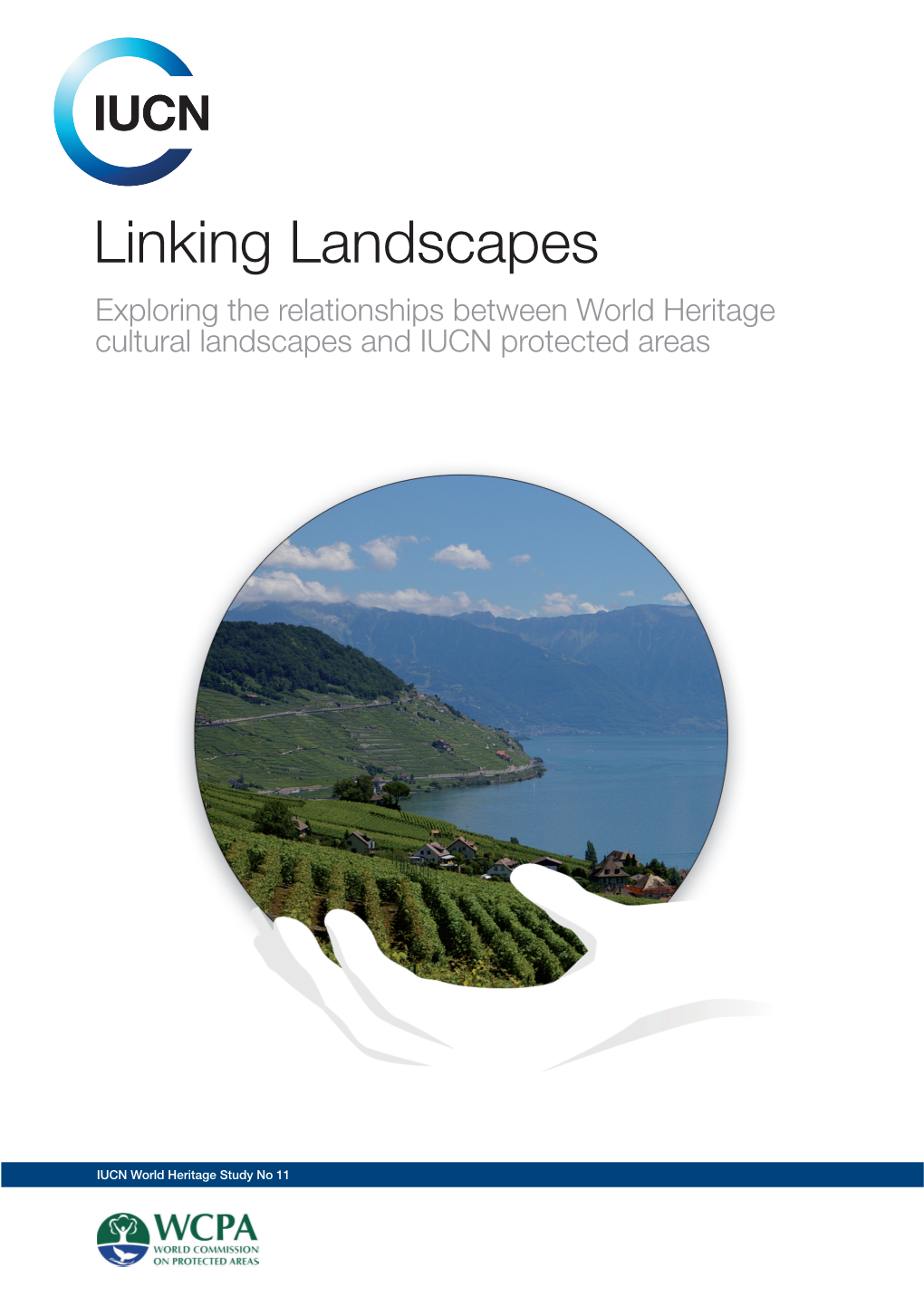 Linking Landscapes Exploring the Relationships Between World Heritage Cultural Landscapes and IUCN Protected Areas