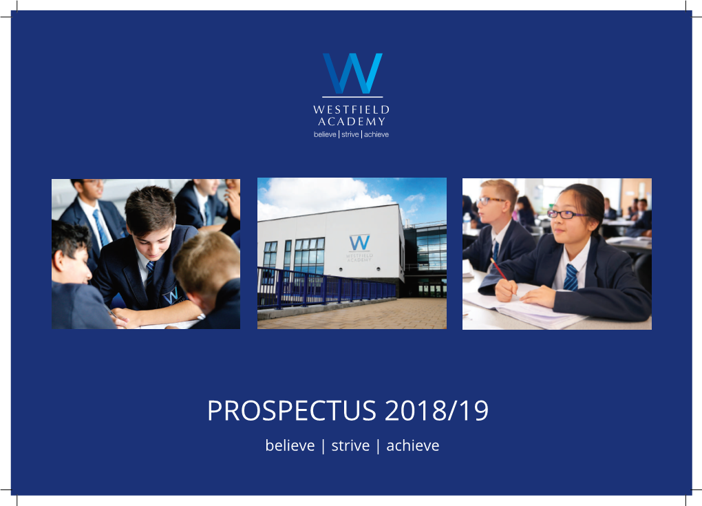 PROSPECTUS 2018/19 Believe | Strive | Achieve “Westfield Academy Offers Exciting Opportunities for Young People Who Aspire to Achieve Their True Potential.”