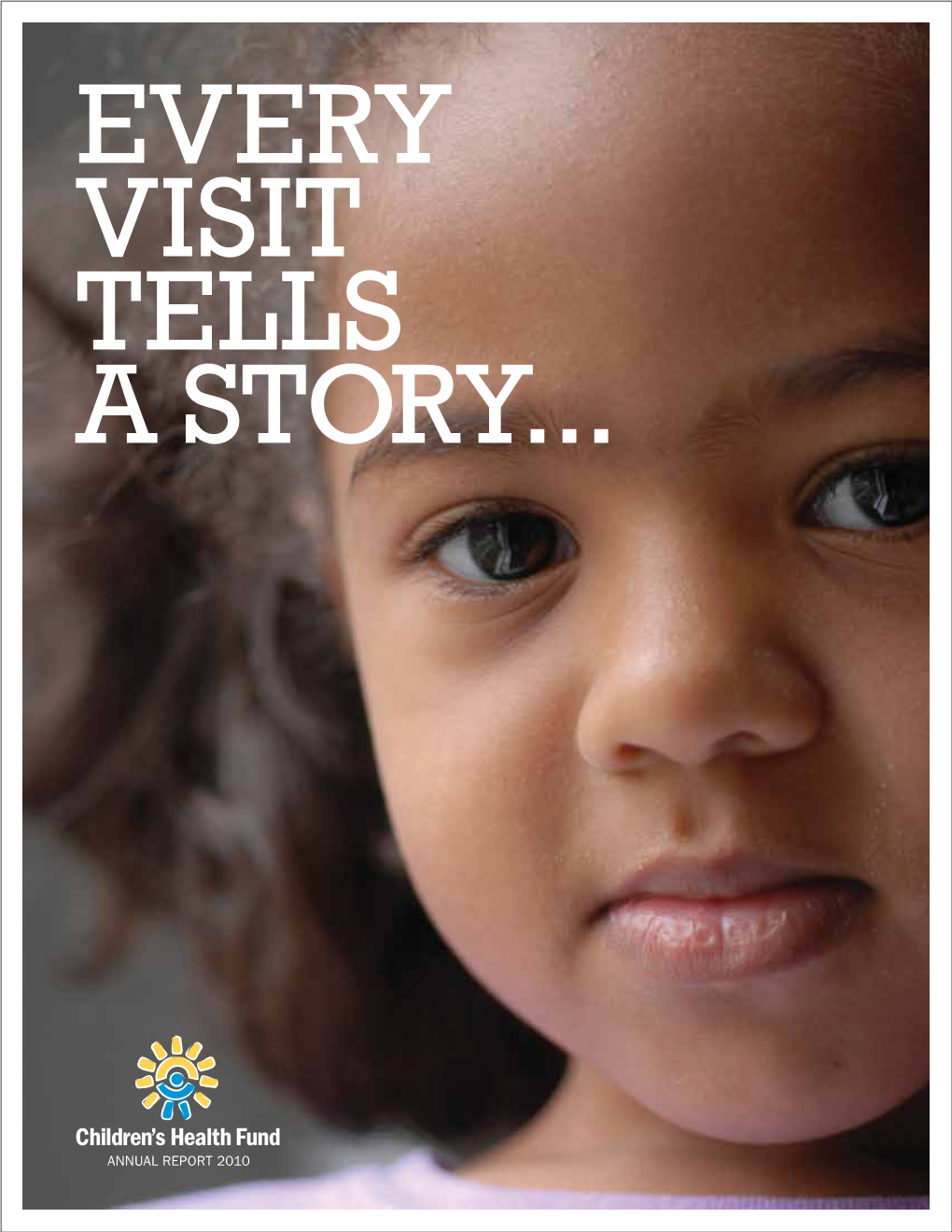 Annual Report 2010 Health Care and Advocacy for America’S Most Vulnerable Children Our Mission