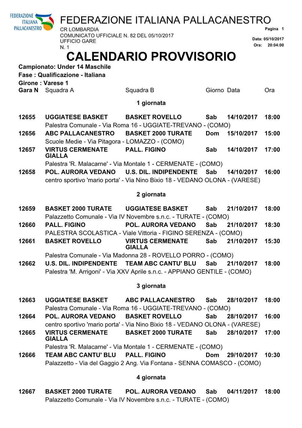 CALENDARIO PROVVISORIO Campionato: Under 14 Maschile Fase : Qualificazione - Italiana Girone : Varese 1 Gara N Squadra a Squadra B Giorno Data Ora