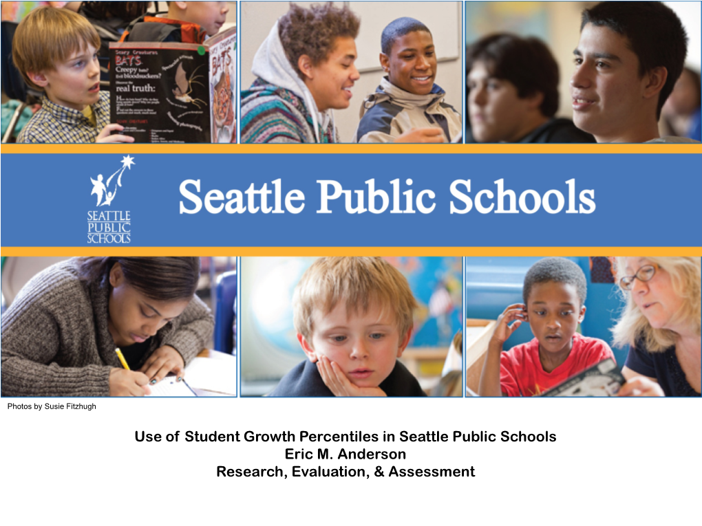 Use of Student Growth Percentiles in Seattle Public Schools Eric M