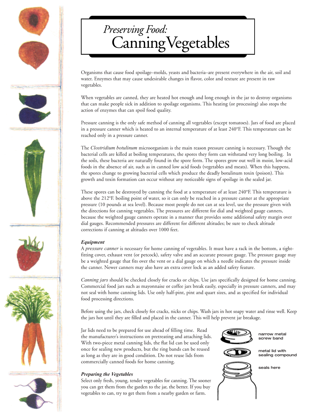 Organisms That Cause Food Spoilage–Molds, Yeasts and Bacteria–Are Present Everywhere in the Air, Soil and Water