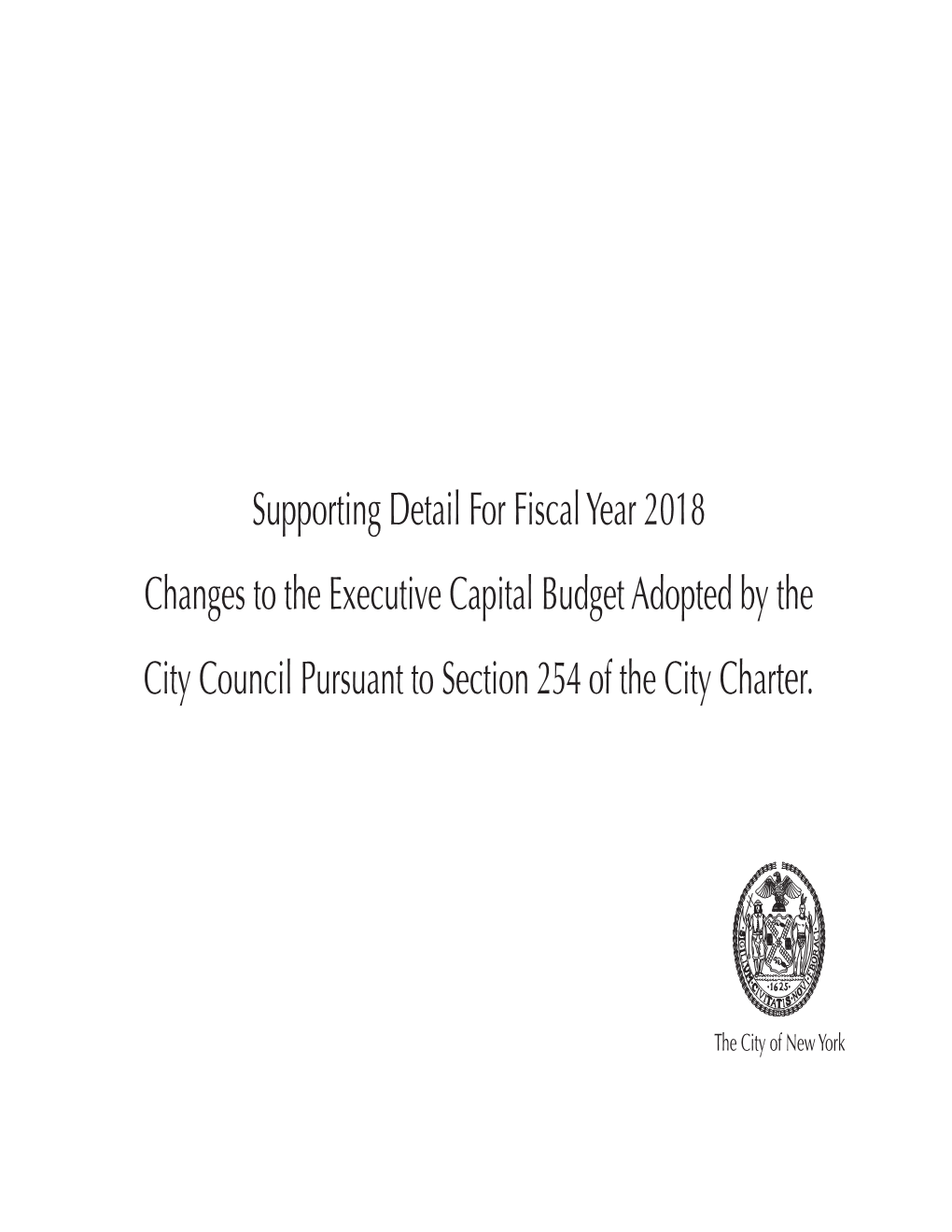 Supporting Detail for Fiscal Year 2018 Changes to the Executive Capital Budget Adopted by the City Council Pursuant to Section 254 of the City Charter