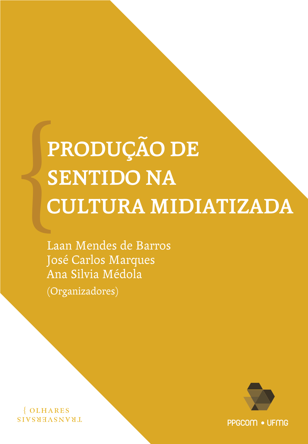 Produção De Sentido Na Cultura Midiatizada [Recurso Eletrônico] / Organizadores: Laan Mendes De Barros, José Carlos Marques, P964 Ana Silvia Médola