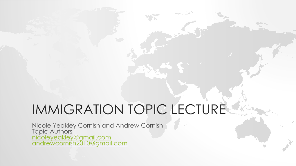 IMMIGRATION TOPIC LECTURE Nicole Yeakley Cornish and Andrew Cornish Topic Authors Nicoleyeakley@Gmail.Com Andrewcornish2010@Gmail.Com RESOLUTION WORDING