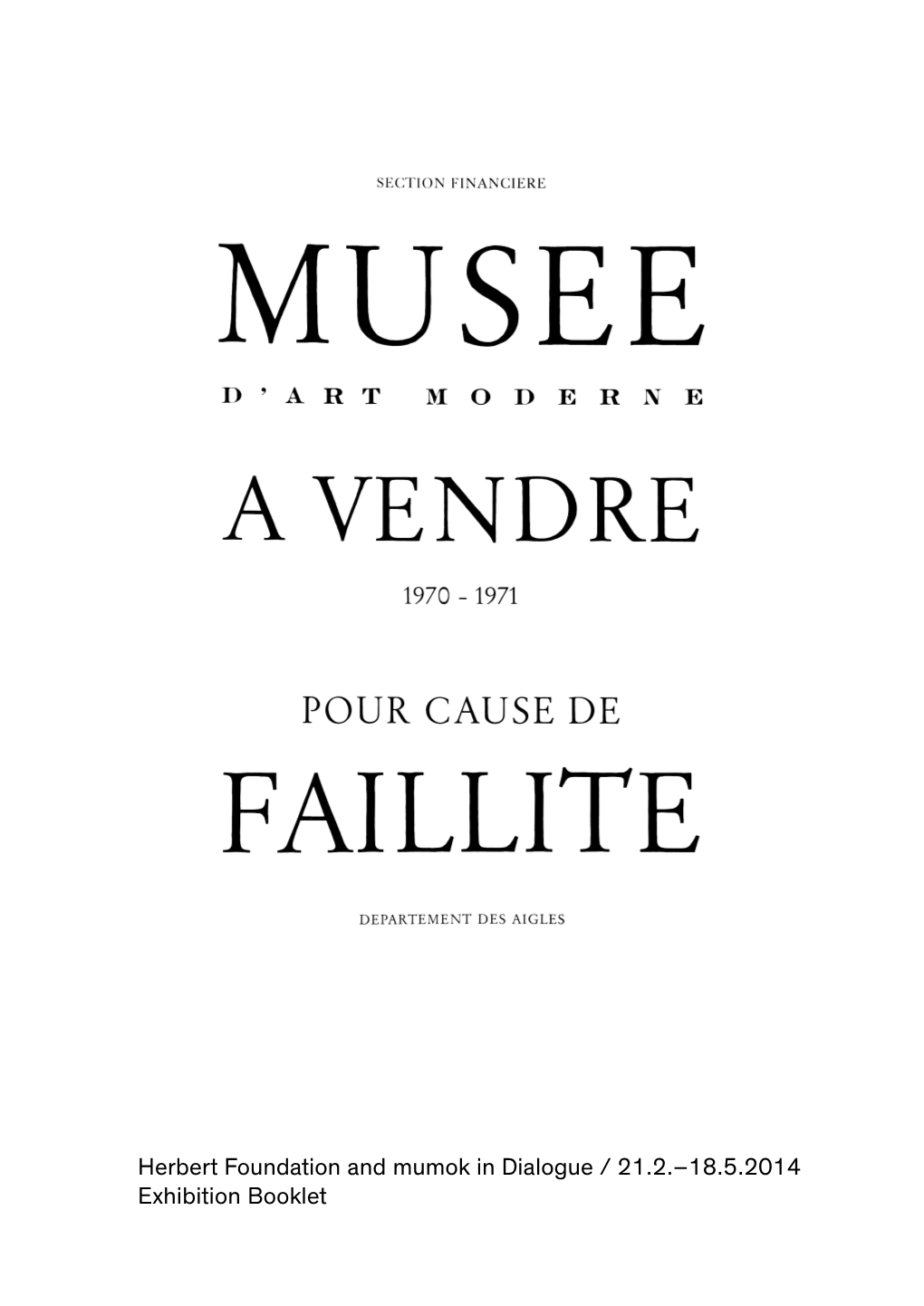 18.5.2014 Exhibition Booklet Introduction “Museum for Sale Due to Bankruptcy,” Is the Exhibition’S Provocative Title in French