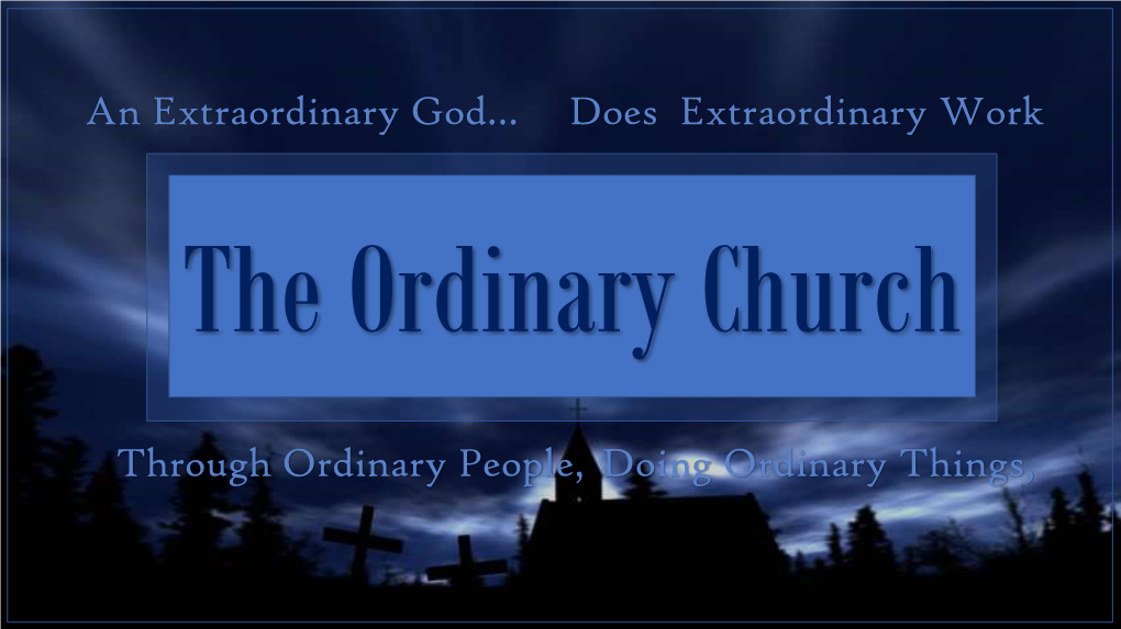 An Extraordinary God… Does Extraordinary Work the Ordinary Church