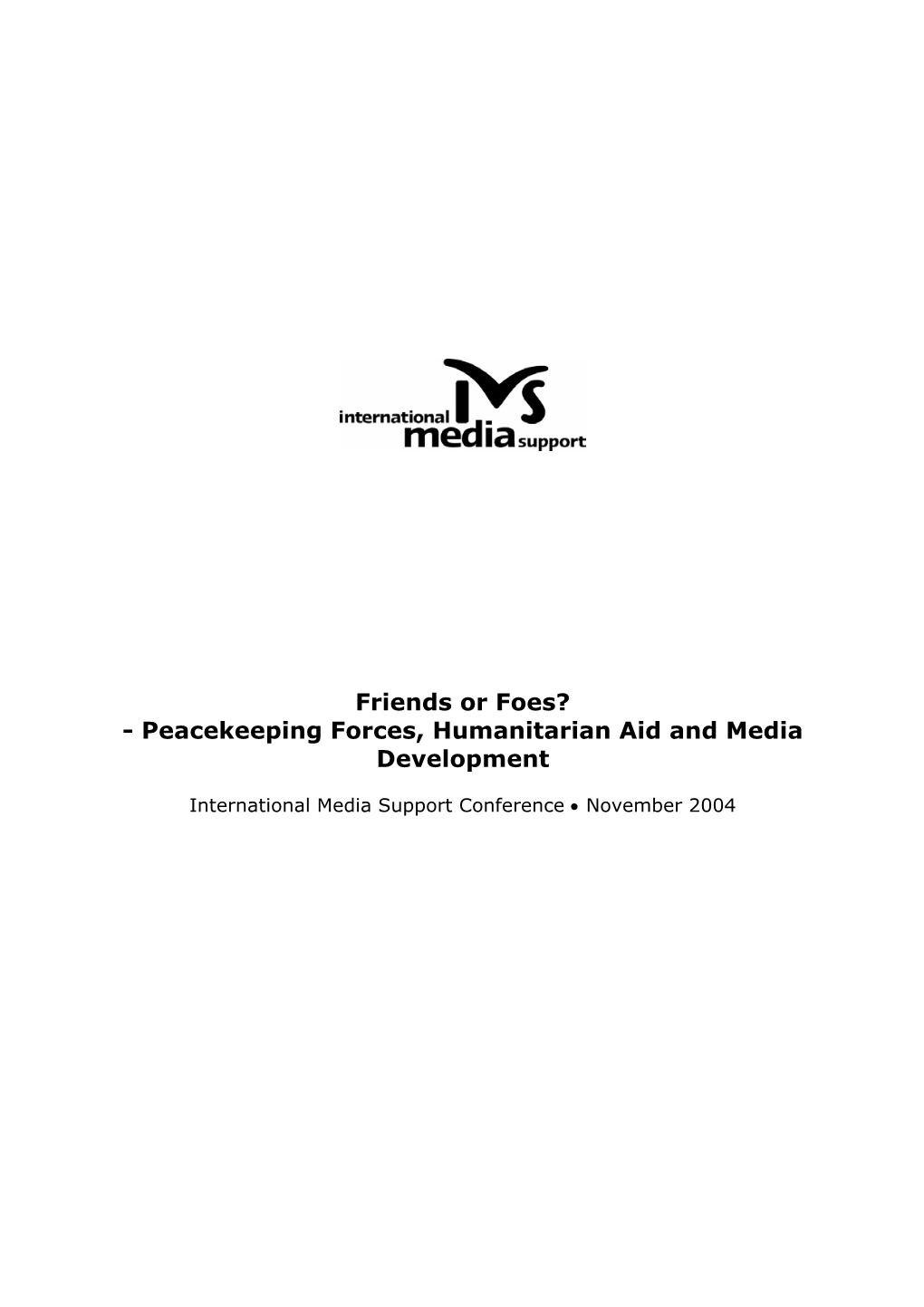 Friends Or Foes? - Peacekeeping Forces, Humanitarian Aid and Media Development