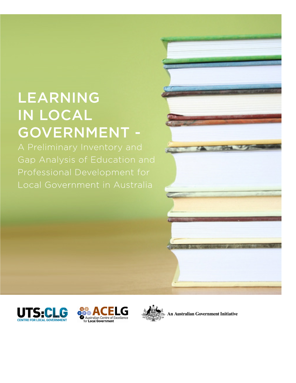 LEARNING in LOCAL GOVERNMENT - a Preliminary Inventory and Gap Analysis of Education and Professional Development for Local Government in Australia
