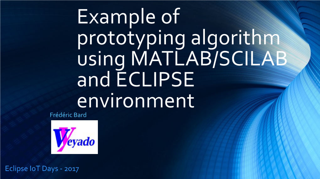 Example of Prototyping Algorithm Using MATLAB/SCILAB and ECLIPSE Environment Frédéric Bard