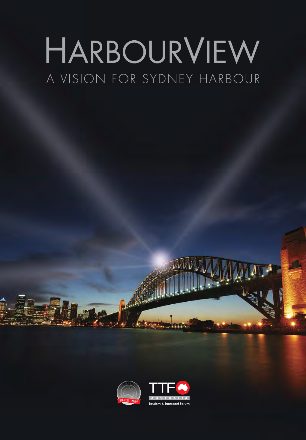 Harbourview – the Tourism & Transport Forum’S Vision for Revitalising Sydney As Australia’S International Gateway and Premier Tourism Destination