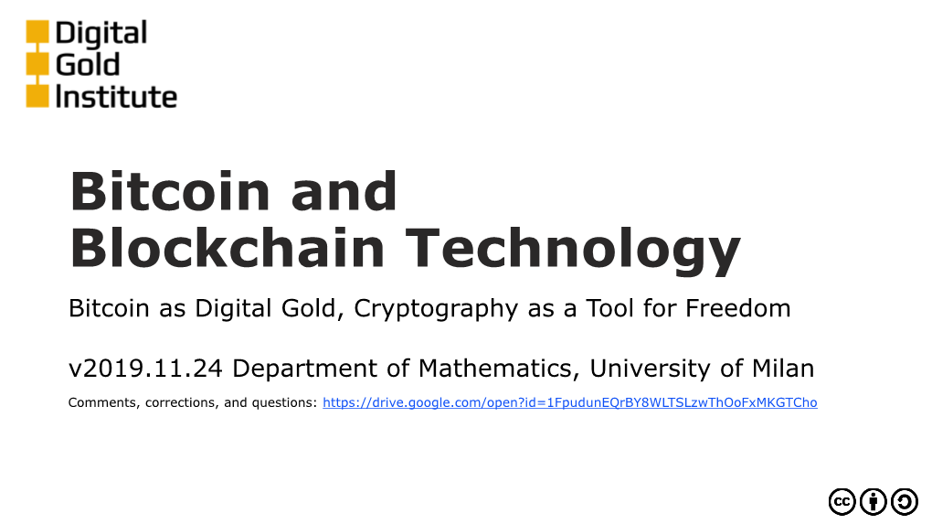 Bitcoin and Blockchain Technology Bitcoin As Digital Gold, Cryptography As a Tool for Freedom V2019.11.24 Department of Mathematics, University of Milan
