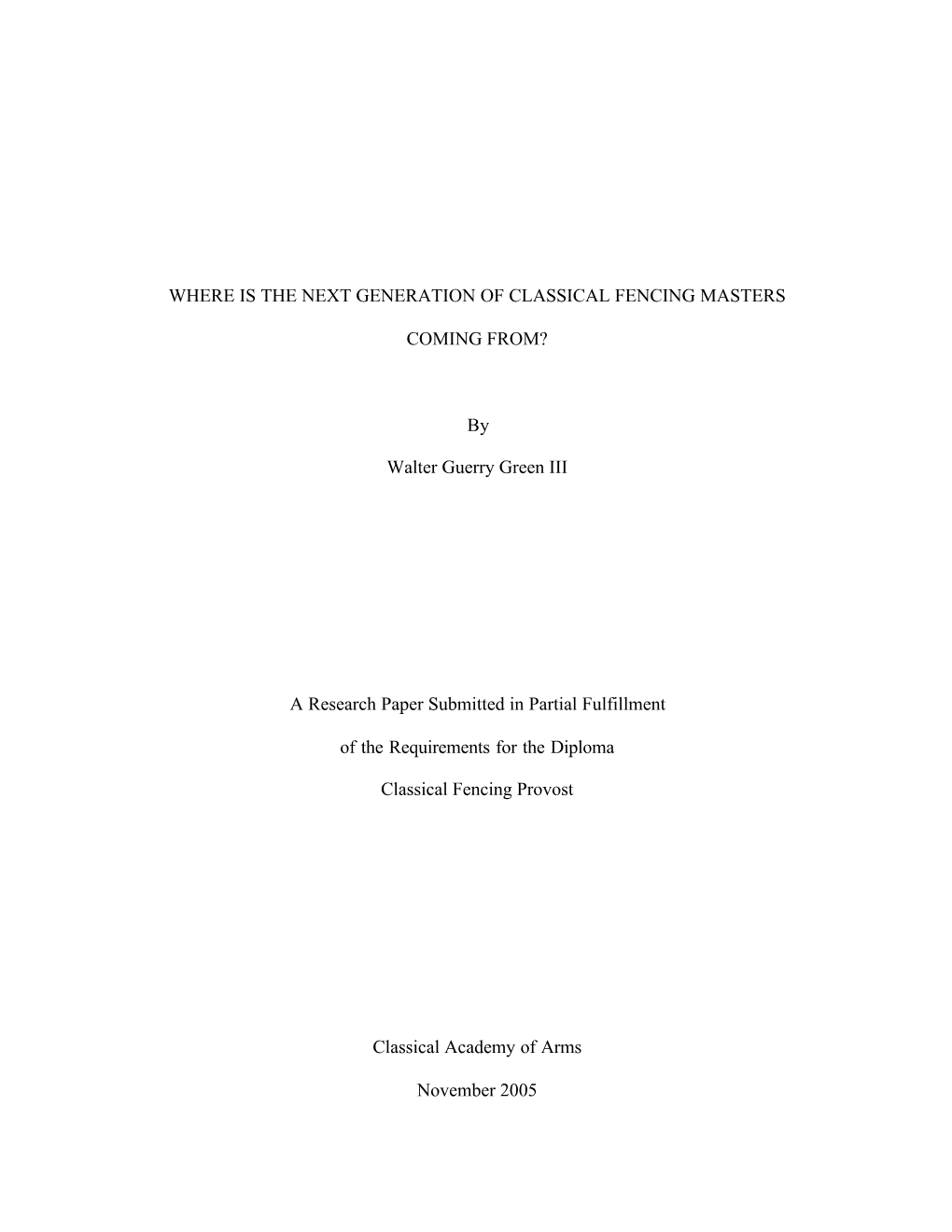 WHERE IS the NEXT GENERATION of CLASSICAL FENCING MASTERS COMING FROM? by Walter Guerry Green III a Research Paper Submitted In