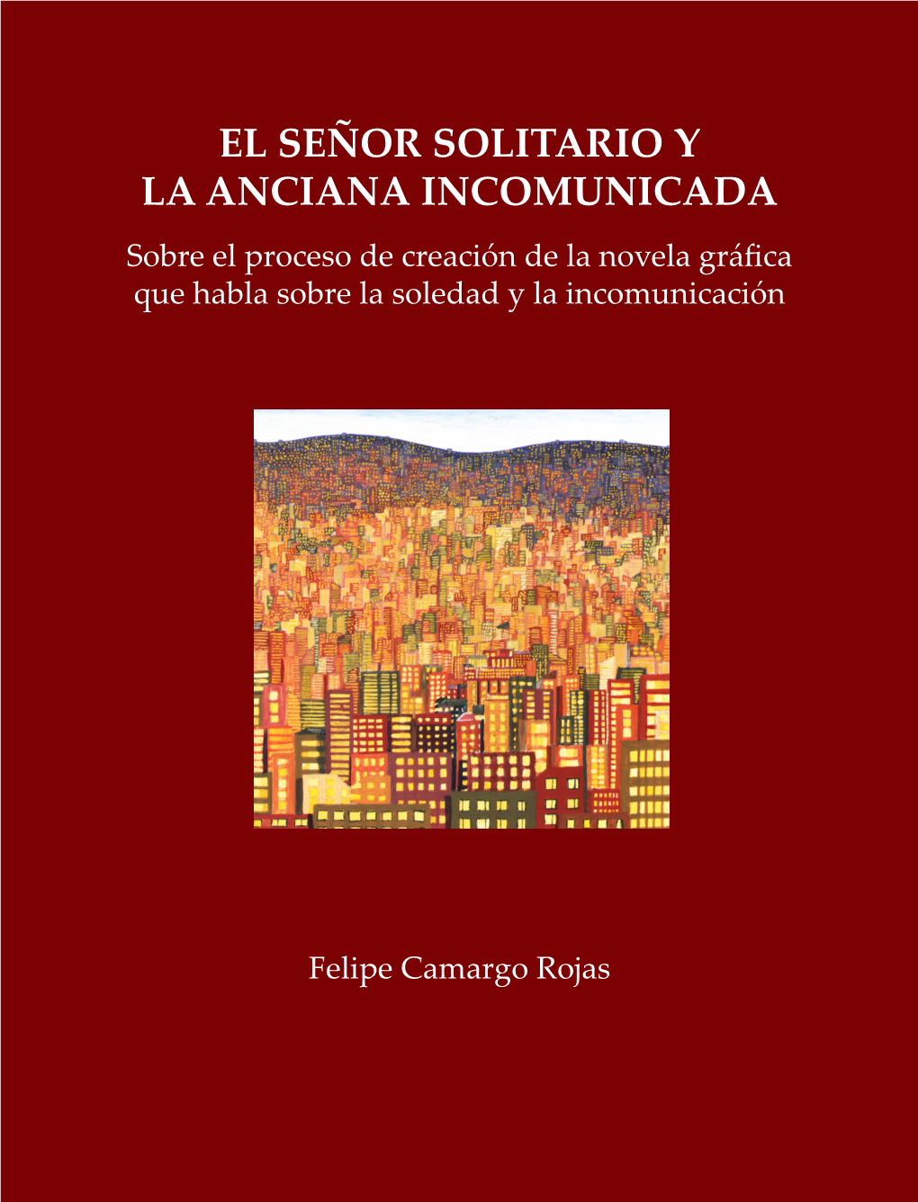 EL SEÑOR SOLITARIO Y LA ANCIANA INCOMUNICADA Sobre El Proceso De Creación De La Novela Gráfica Que Habla Sobre La Soledad Y La Incomunicación