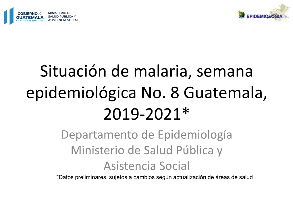 Situación De Malaria, Semana Epidemiológica No. 8 Guatemala, 2019-2021