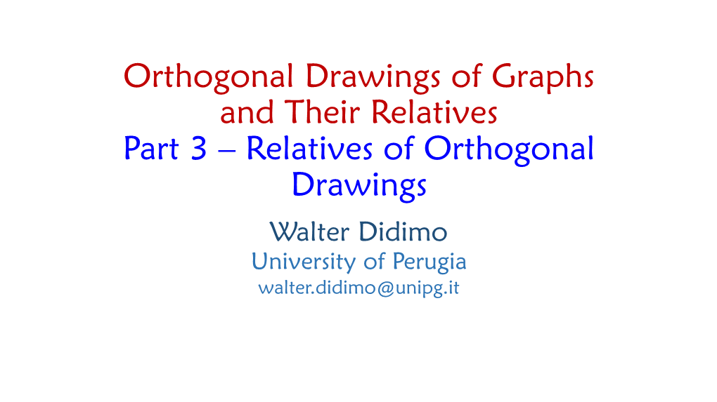 Part 3 – Relatives of Orthogonal Drawings Walter Didimo University of Perugia Walter.Didimo@Unipg.It Right Angle Crossing Drawings RAC Drawings
