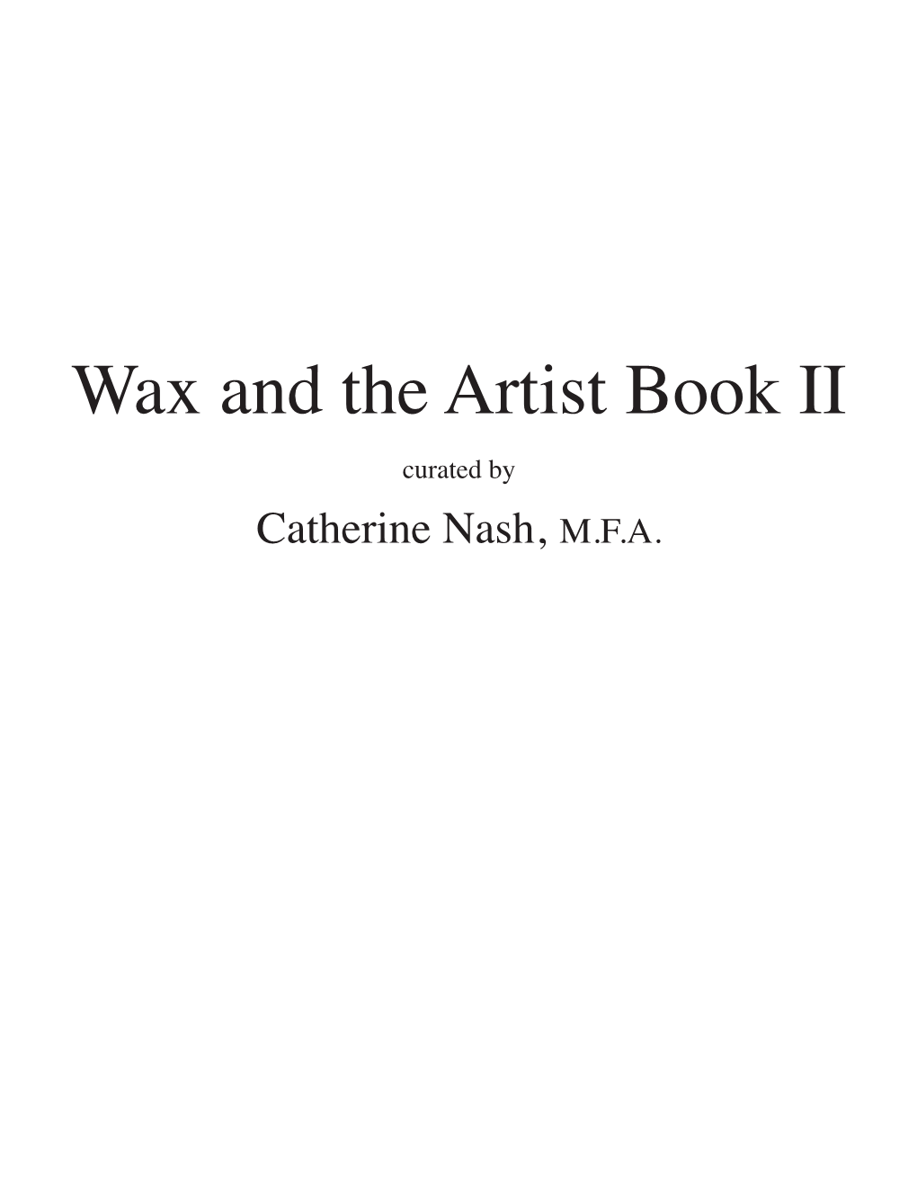 Wax and the Artist Book II Curated by Catherine Nash, M.F.A