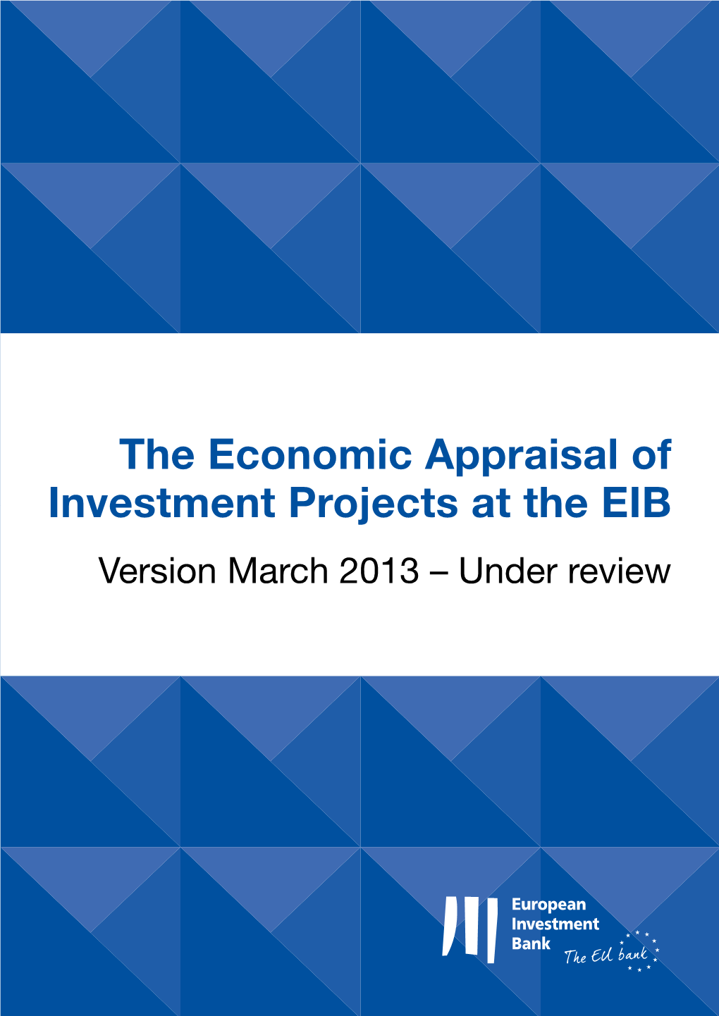 Economic Appraisal of Investment Projects at the EIB Version March 2013 – Under Review