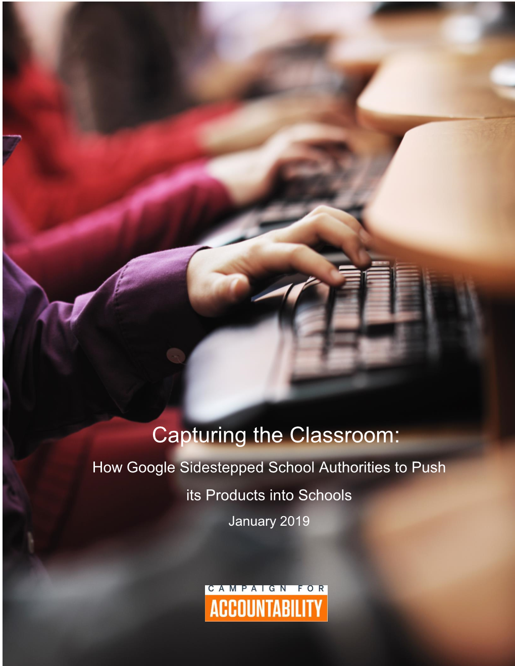 Capturing the Classroom: How Google Sidestepped School Authorities to Push Its Products Into Schools January 2019