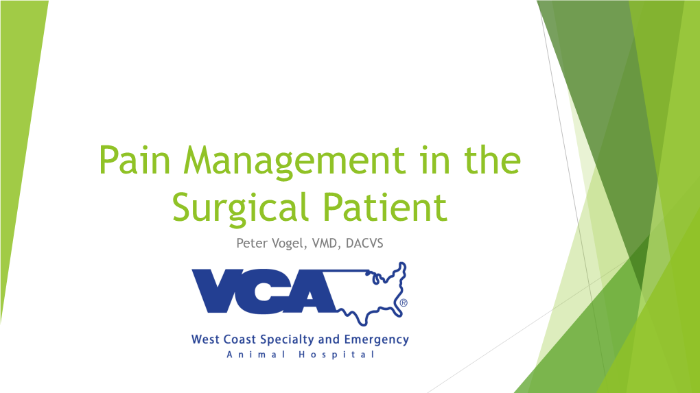 Pain Management in the Surgical Patient Peter Vogel, VMD, DACVS Pain Pathways