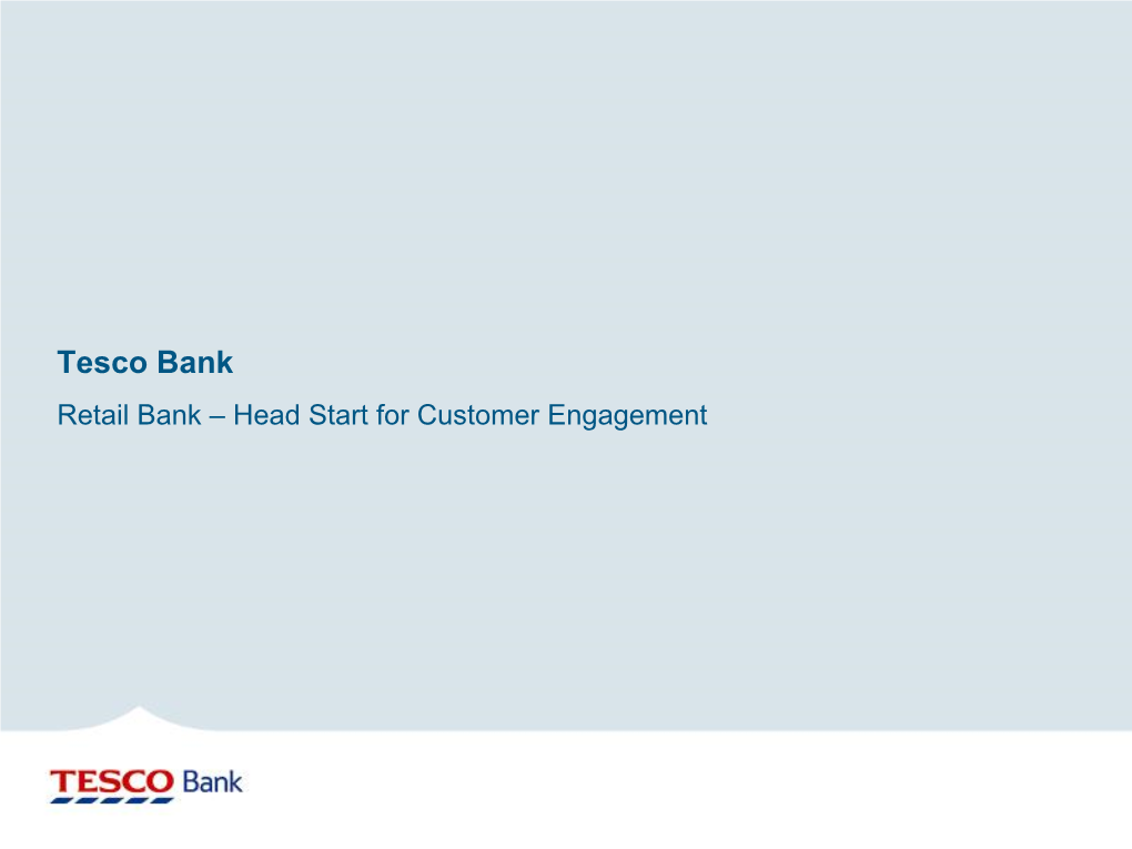 Tesco Bank Retail Bank – Head Start for Customer Engagement Tesco PLC