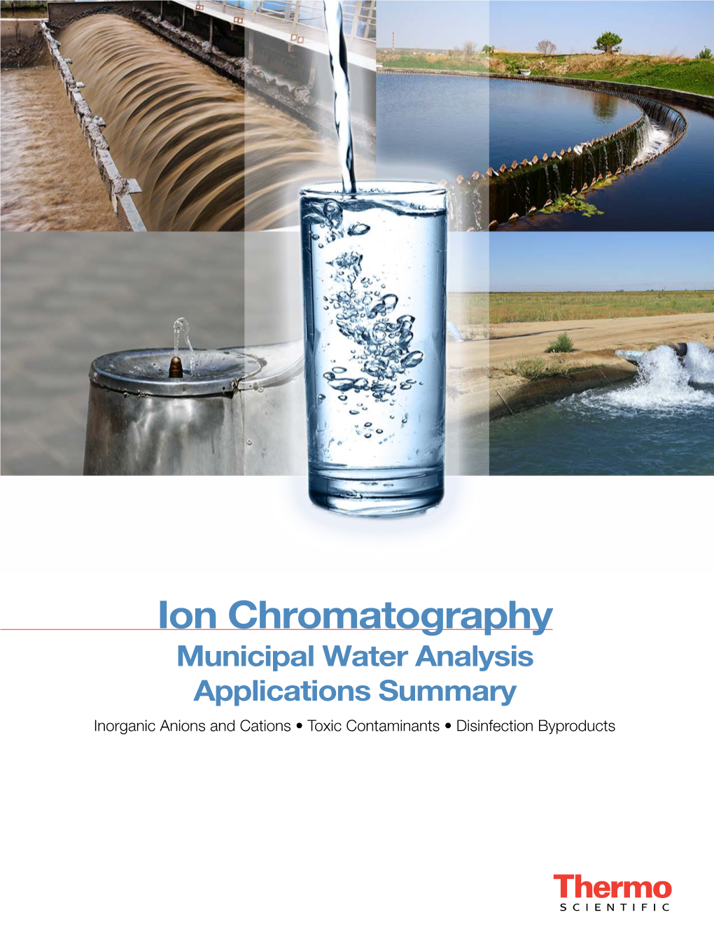 Ion Chromatography Municipal Water Analysis Applications Summary Inorganic Anions and Cations • Toxic Contaminants • Disinfection Byproducts Table of Contents