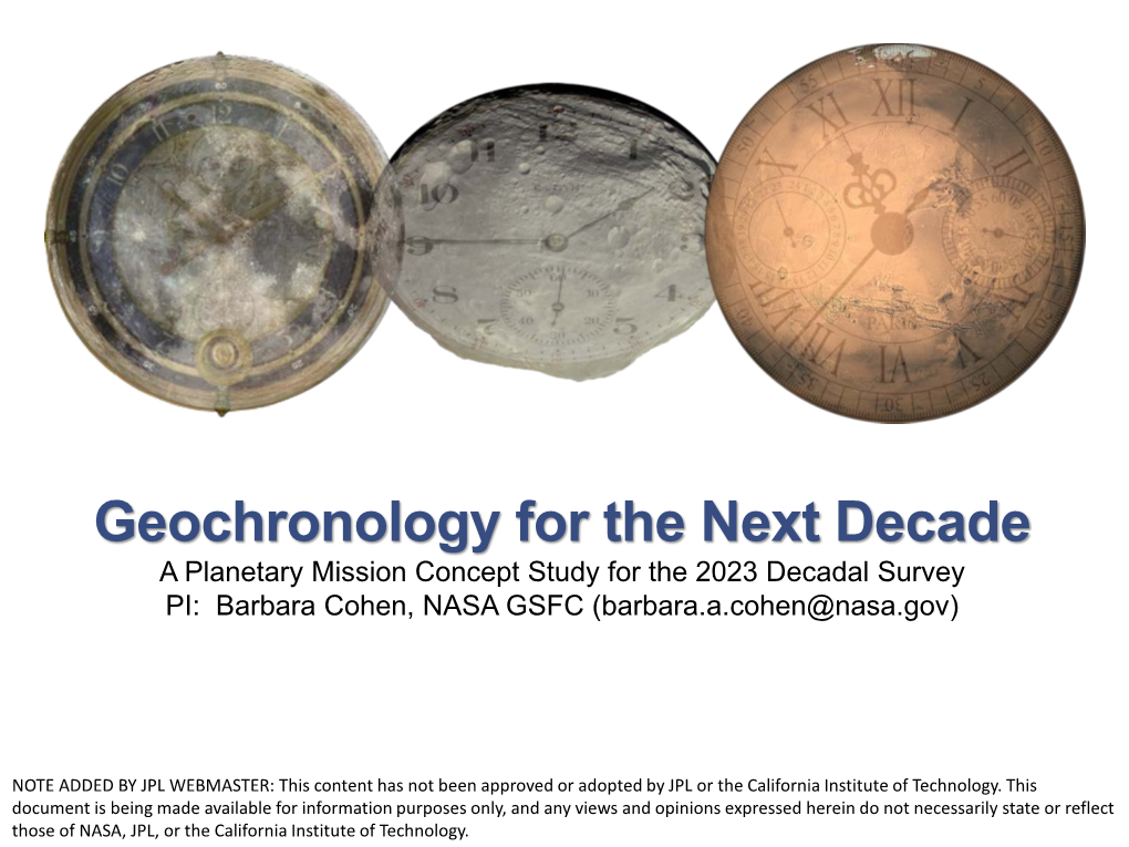 Geochronology for the Next Decade a Planetary Mission Concept Study for the 2023 Decadal Survey PI: Barbara Cohen, NASA GSFC (Barbara.A.Cohen@Nasa.Gov)