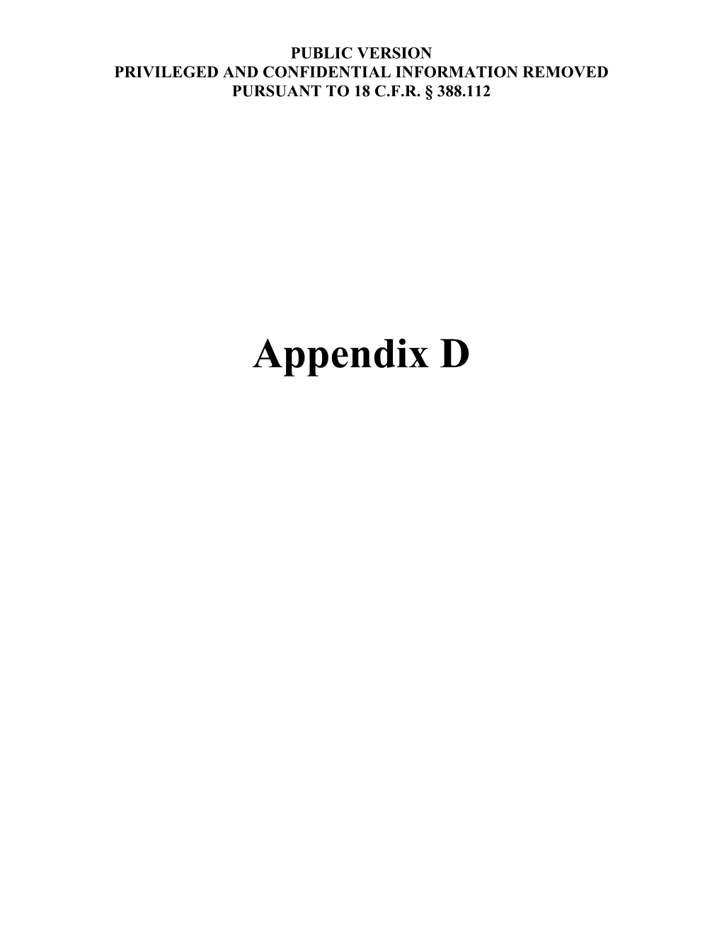 Appendix D PUBLIC VERSION PRIVILEGED and CONFIDENTIAL INFORMATION REMOVED PURSUANT to 18 C.F.R