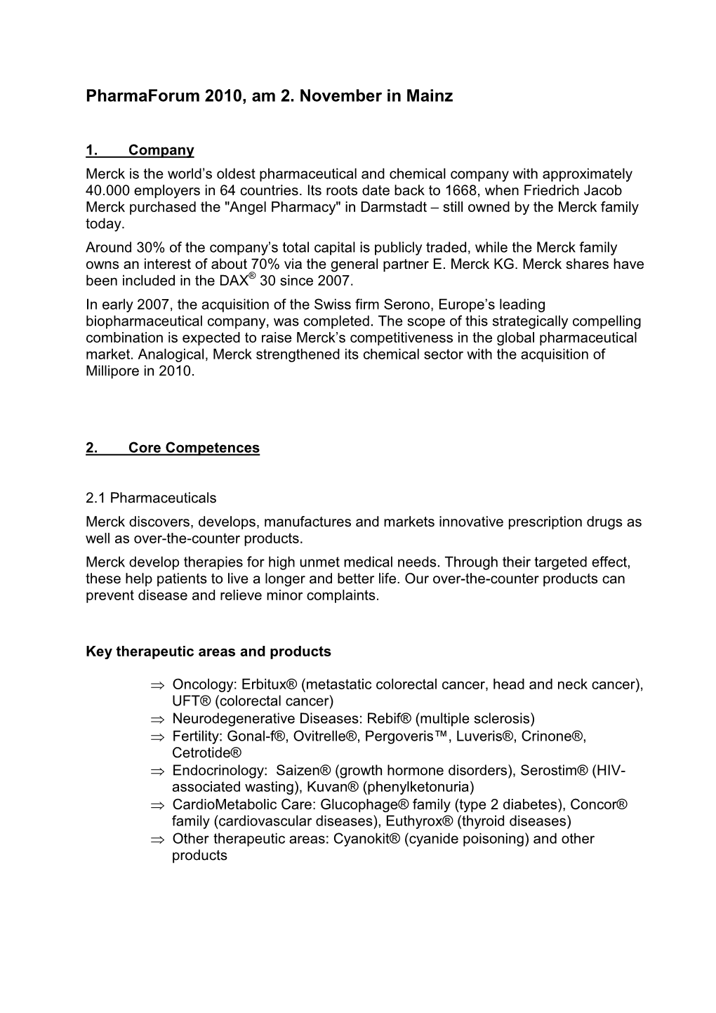 Merck Serono Constantly Seeks: • Novel Therapeutic Agents and Drug Targets in Our Key Therapeutic Areas