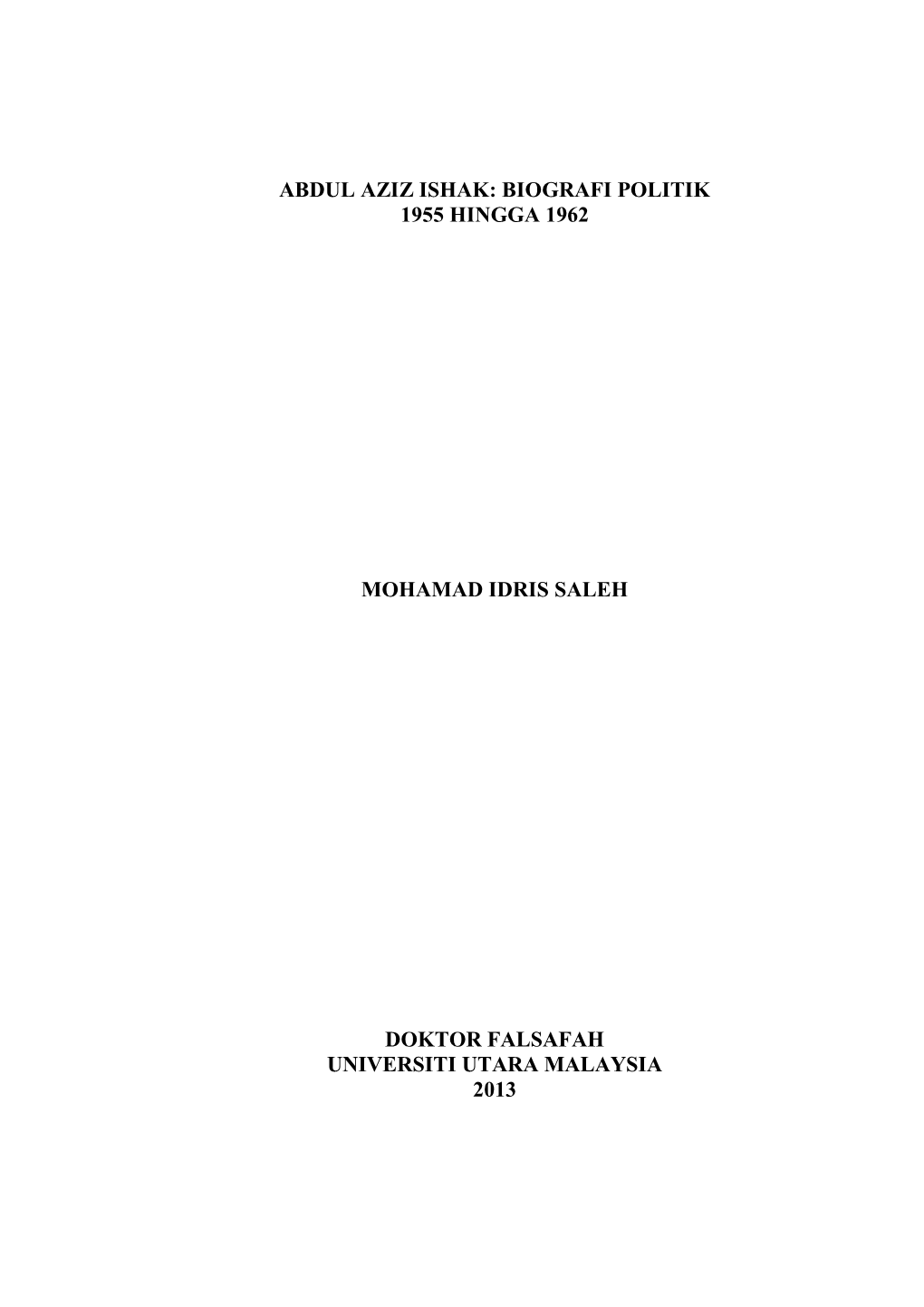 Abdul Aziz Ishak: Biografi Politik 1955 Hingga 1962 Mohamad Idris Saleh Doktor Falsafah Universiti Utara Malaysia 2013