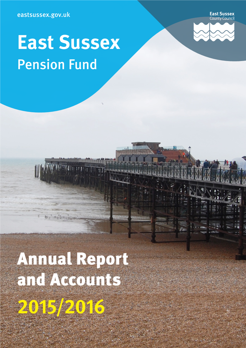 Annual Report and Accounts 2015/2016 EAST SUSSEX PENSION FUND REPORT and ACCOUNTS 2015/16