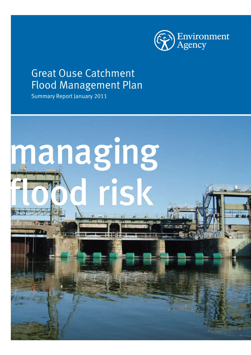 Great Ouse Catchment Flood Management Plan Summary Report January 2011 Managing Flood Risk We Are the Environment Agency