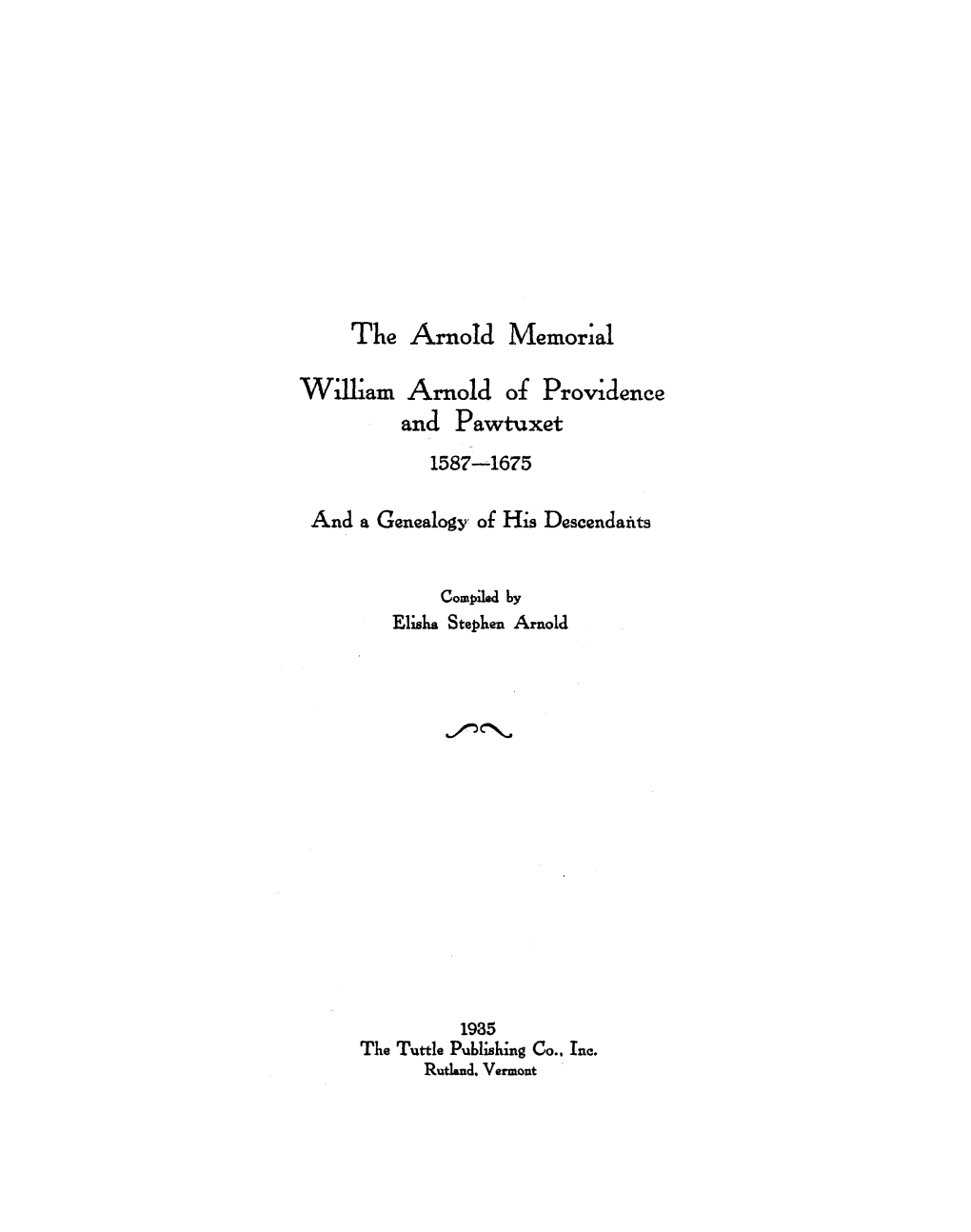 The Arnold Memor~Al Wilt.Am Arnold of Providence and Pawtuxet 1587-·1675