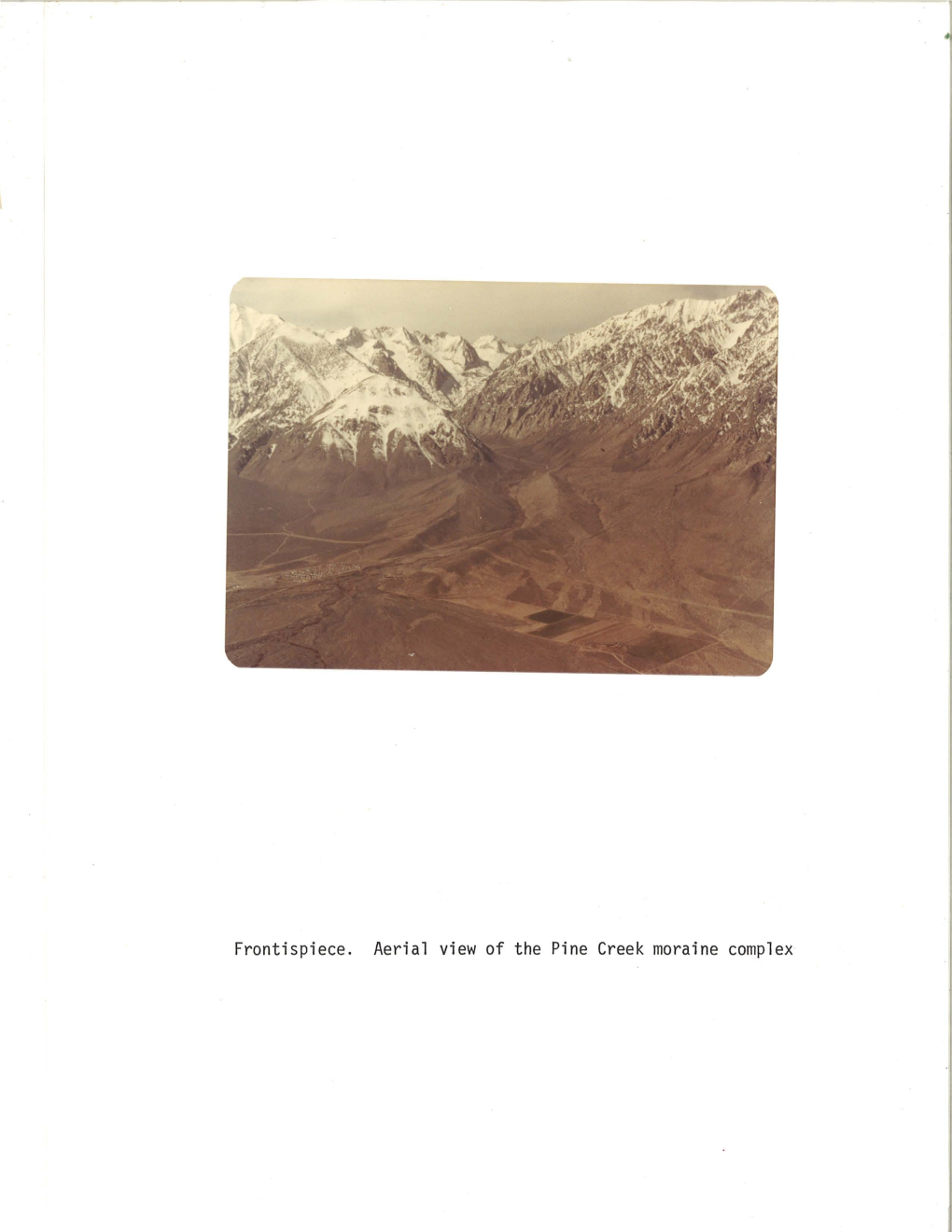 Frontispiece. Aerial View of the Pine Creek Moraine Complex CALIFORNIA STATE UNIVERSITY, NORTHRIDGE