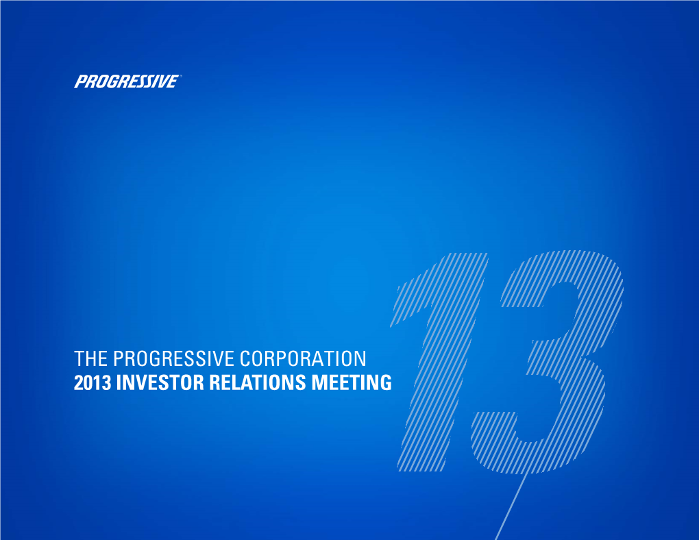 THE PROGRESSIVE CORPORATION 2013 INVESTOR RELATIONS MEETING Since We Last Met Glenn Renwick