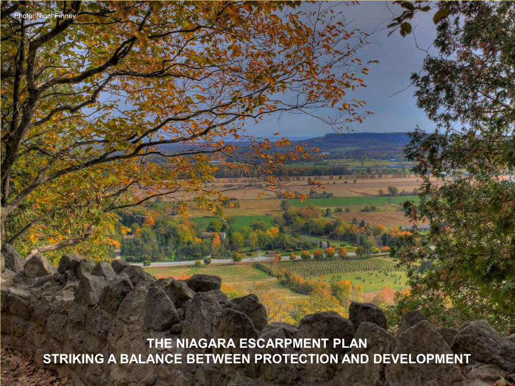 THE NIAGARA ESCARPMENT PLAN STRIKING a BALANCE BETWEEN PROTECTION and DEVELOPMENT 1 PRESENTATION OUTLINE  Highlights of the Niagara Escarpment