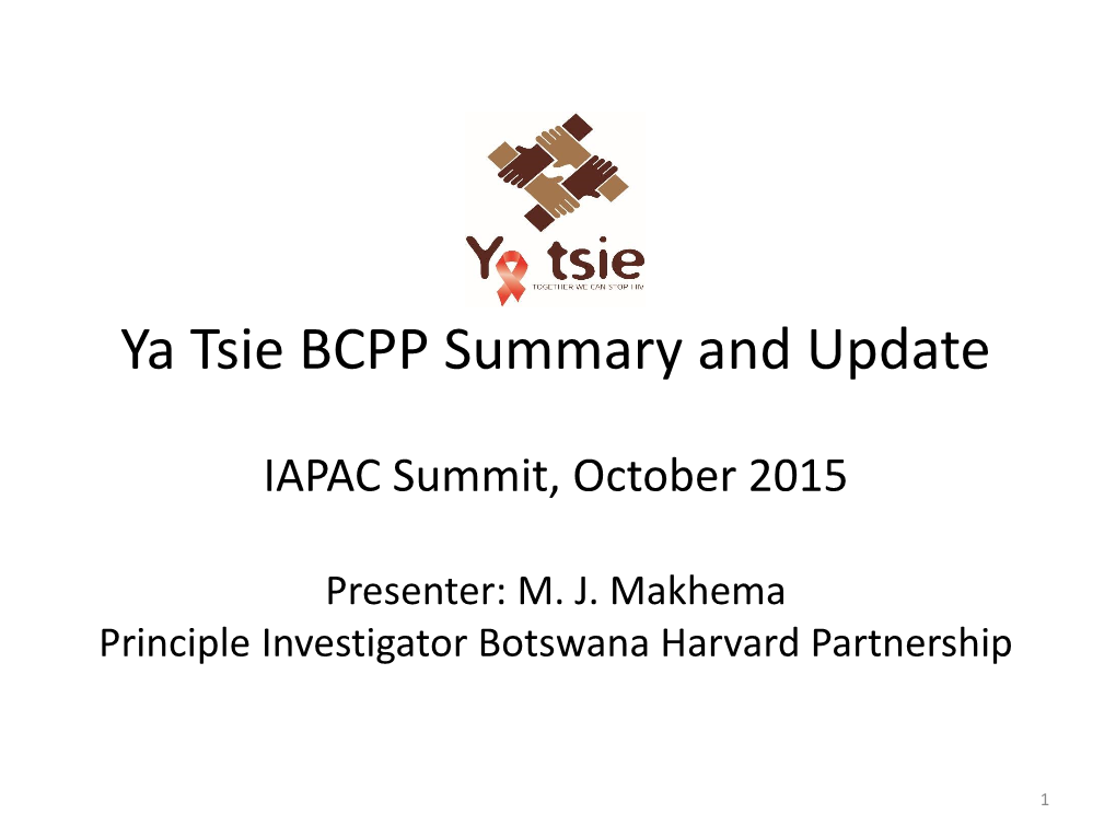 Ya Tsie BCPP Summary and Update